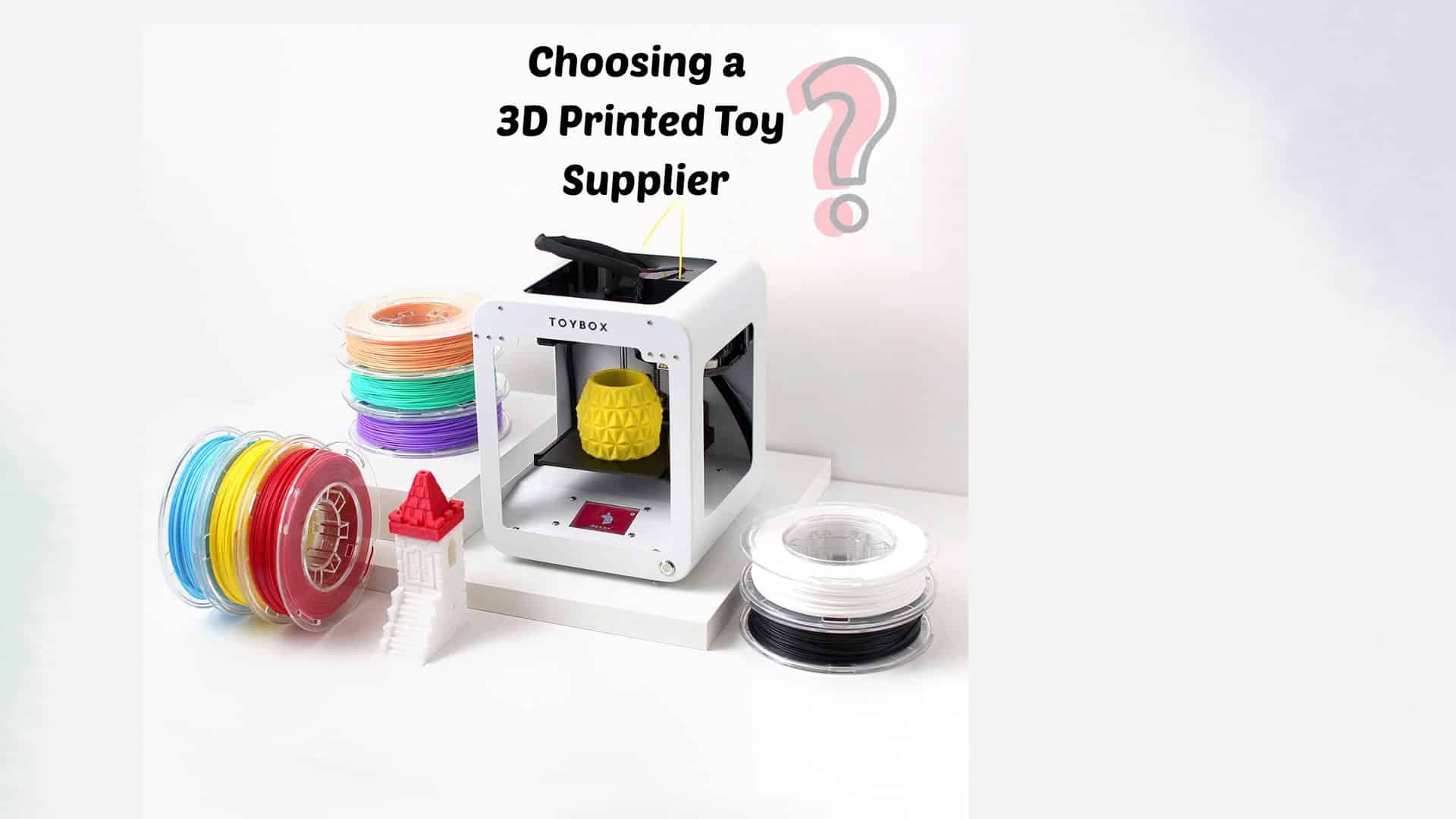 Choosing a 3D Printed Toy Supplier
